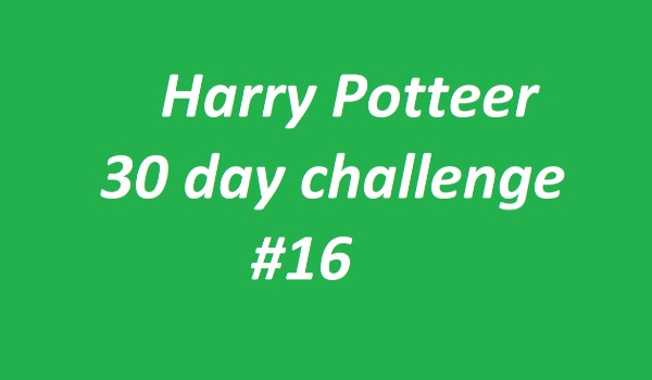 Harry Potter 30 day challenge #16