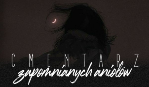 Cmentarz zapomnianych aniołów |Chapter two| Ballada