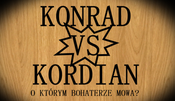Konrad vs Kordian