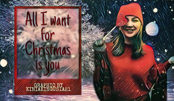 All I want for christmas is you [1/3]