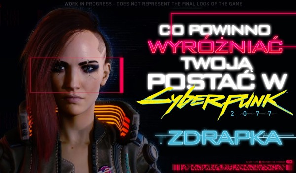 Co powinno wyróżniać Twoją postać w Cyberpunk 2077?