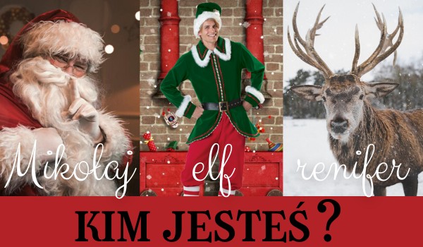 Mikołaj, elf, renifer – kim jesteś?