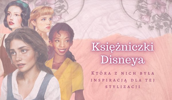 Która z księżniczek Disneya była inspiracją dla tej stylizacji?