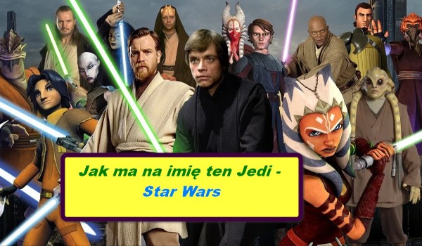 Jak ma na imię ten Jedi – Star Wars