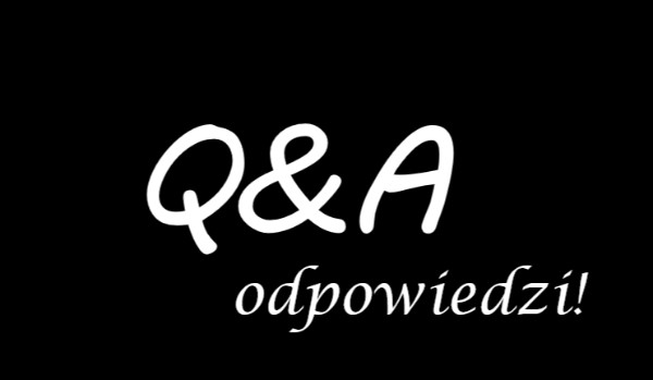 Q&A Odpowiedzi na pytania! 3