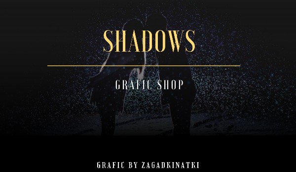 Shadows ~ Grafic Shop | regulamin + grafiki do rozdania 0/2