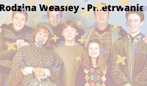 Rodzina Weasley – przetrwanie