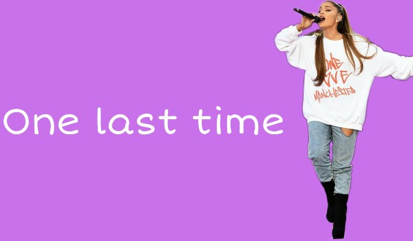 Ariana Grande – One last time