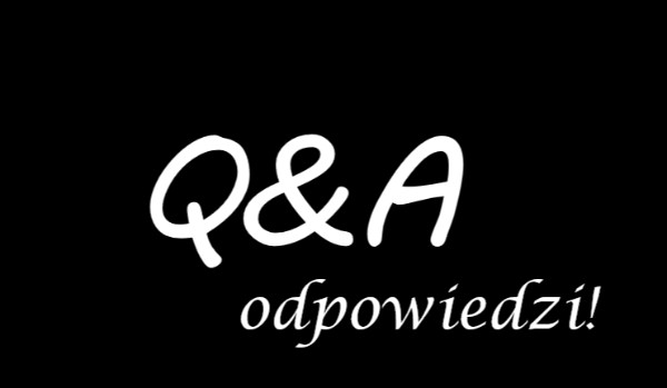 Q&A Odpowiedzi na pytania!