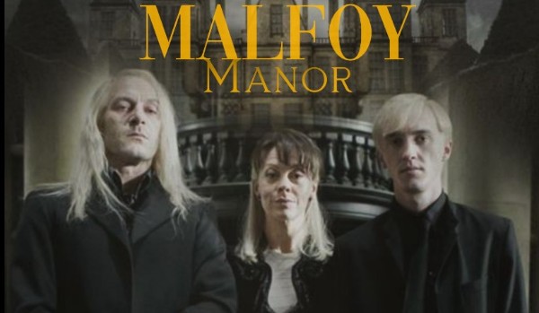 ,,Malfoy Manor-Historia Prawdziwa”
