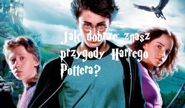 Jak dobrze znasz uniwersum Harrego Pottera? (i nie tylko)