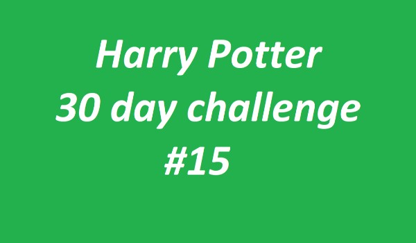 Harry Potter 30 day challenge #15