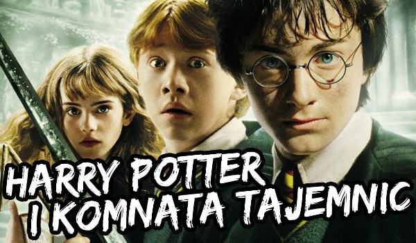 Jak dobrze znasz film „Harry Potter i Komnata Tajemnic”?