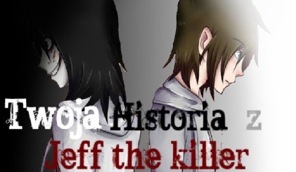 Twoja Historia z Jeff the Killer #1 (Sezon 2)