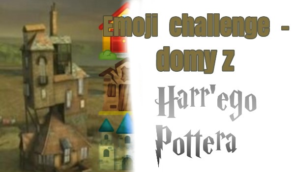 Emoji  challenge – domy  z Harr’ego Pottera