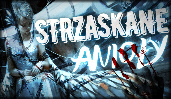 Strzaskane anioły