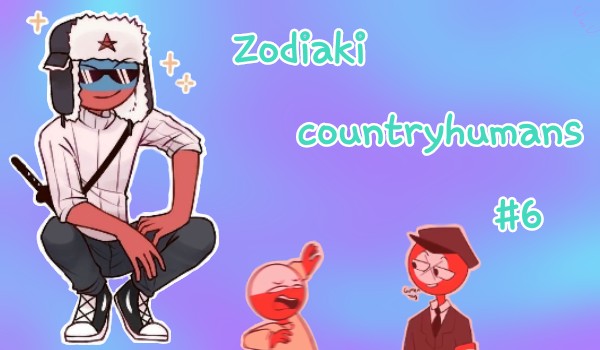 Zodiaki countryhumans #6 UwU