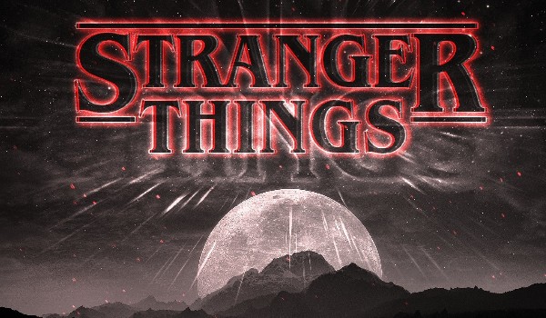 Trudny Test Wiedzy O ” Stranger Things”