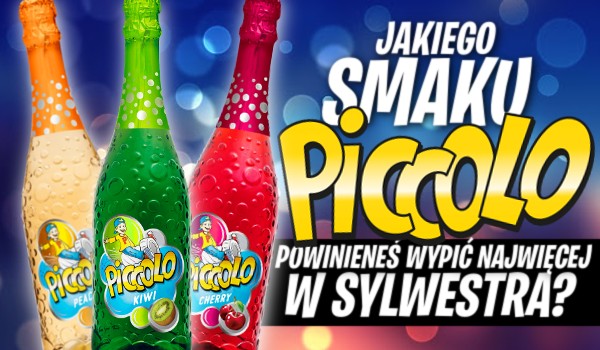 Jakiego smaku Piccolo powinieneś wypić najwięcej w Sylwestra?