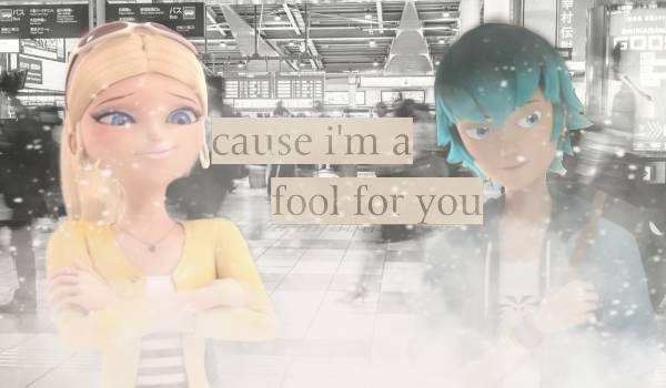 „Cause i’m a fool for you” pt.2