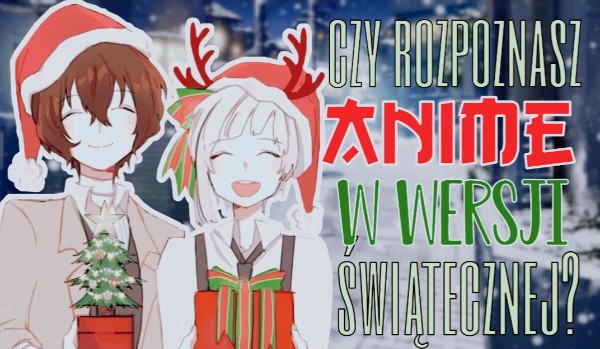 Czy rozpoznasz anime w wersji świątecznej?