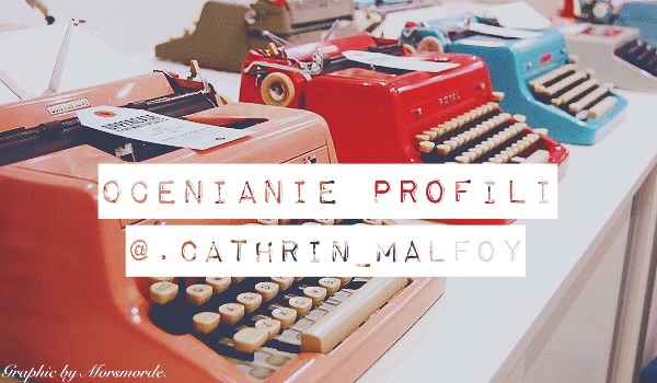 Ocenienie profili – @.Cathrin_Malfoy