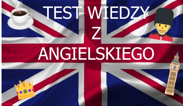 Test wiedzy z Angielskiego 2