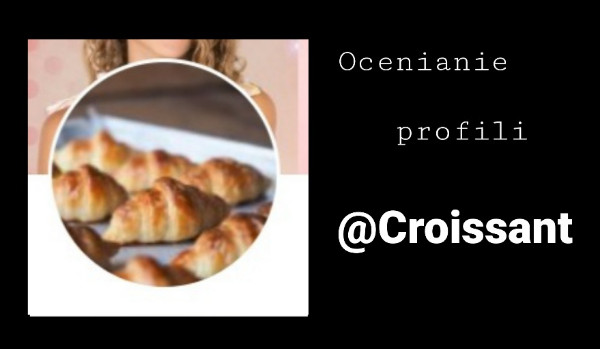 ocenianie profilu~ @Croissant