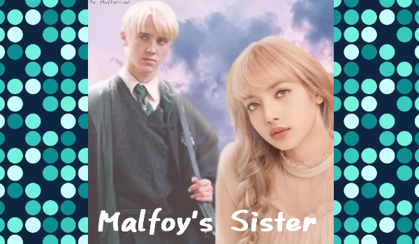 Malfoy’s sister [part 1]