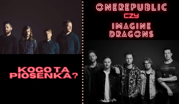 OneRepublic czy Imagine Dragons – kogo ta piosenka?