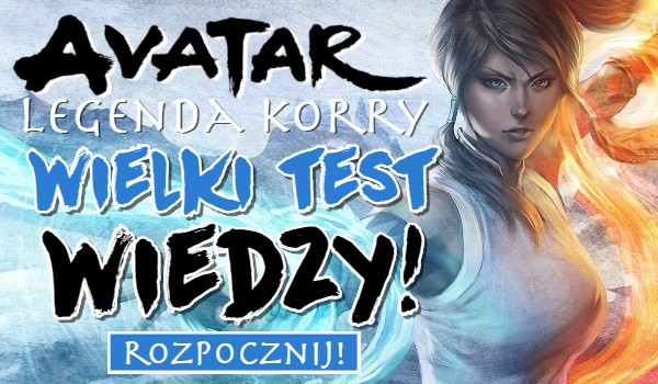 Avatar: Legenda Korry – wielki test wiedzy!