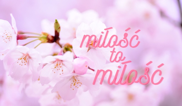 Miłość to miłość (cz. 7)