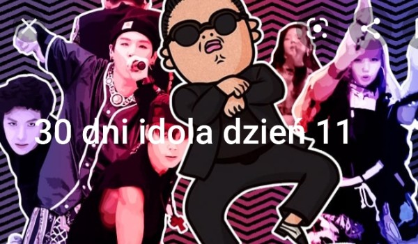 30 dni idola dzień 11