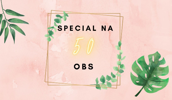 SPECIAL NA 50 OBS!