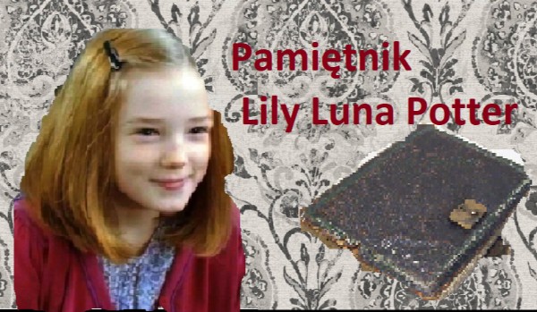 Pamiętnik-Lily Luna Potter #1