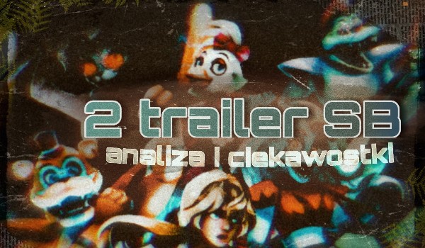 Analiza 2 trailera SB i ciekawostki