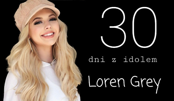 30 dni z idolem- Loren Gray