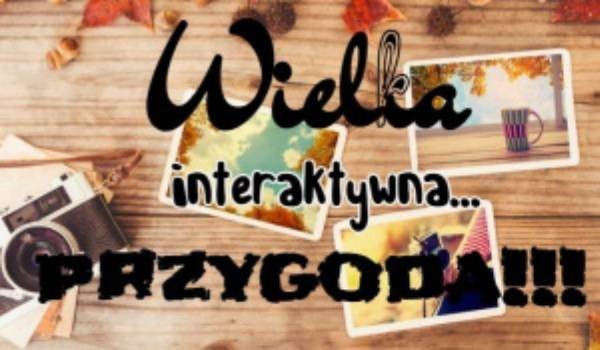 Wielka Interaktywna Przygoda! #4