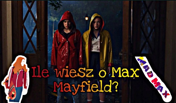 Ile wiesz Max Mayfield?- Test
