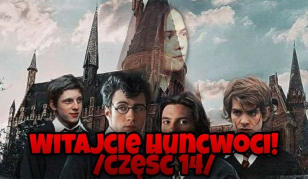 Witajcie Huncwoci! /część 14/