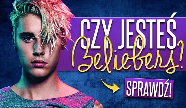 Czy jesteś BELIEBERS? Sprawdź