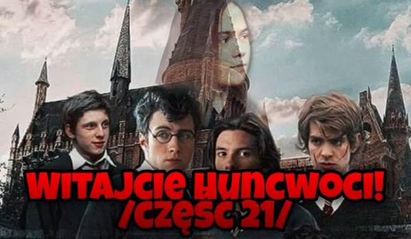 Witajcie Huncwoci! /część 21/