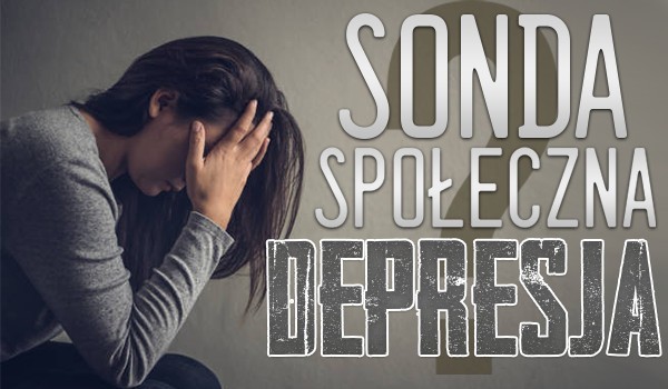Sonda społeczna – Depresja!