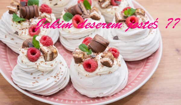 Jakim deserem jesteś ??