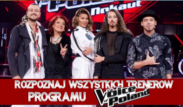 Rozpoznaj trenerów ze wszystkich edycji „The Voice of Poland”!