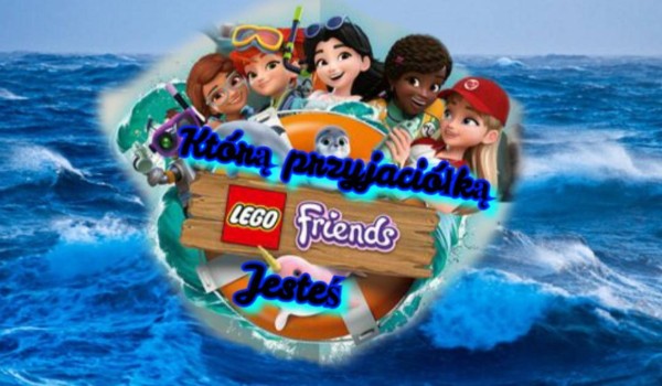 którą przyjaciółką LEGO friends jesteś?