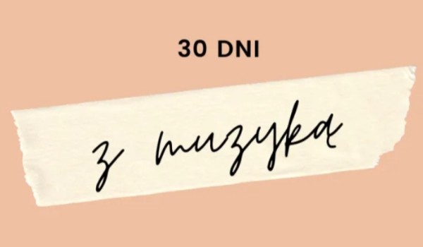 30 dni z muzyką 8