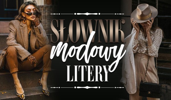 Słownik modowy – Litery!