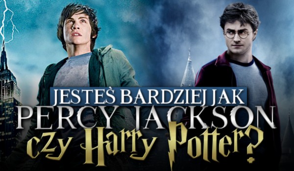 Jesteś bardziej jak Percy Jackson czy Harry Potter?