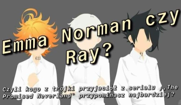 Emma, Norman czy Ray? Kogo najbardziej przypominasz